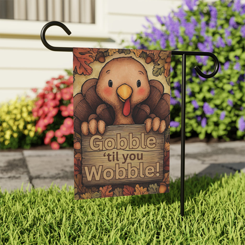 Gobble 'til You Wobble Thanksgiving Turkey Garden Flag - outdoor display - Dragonfire Gardens