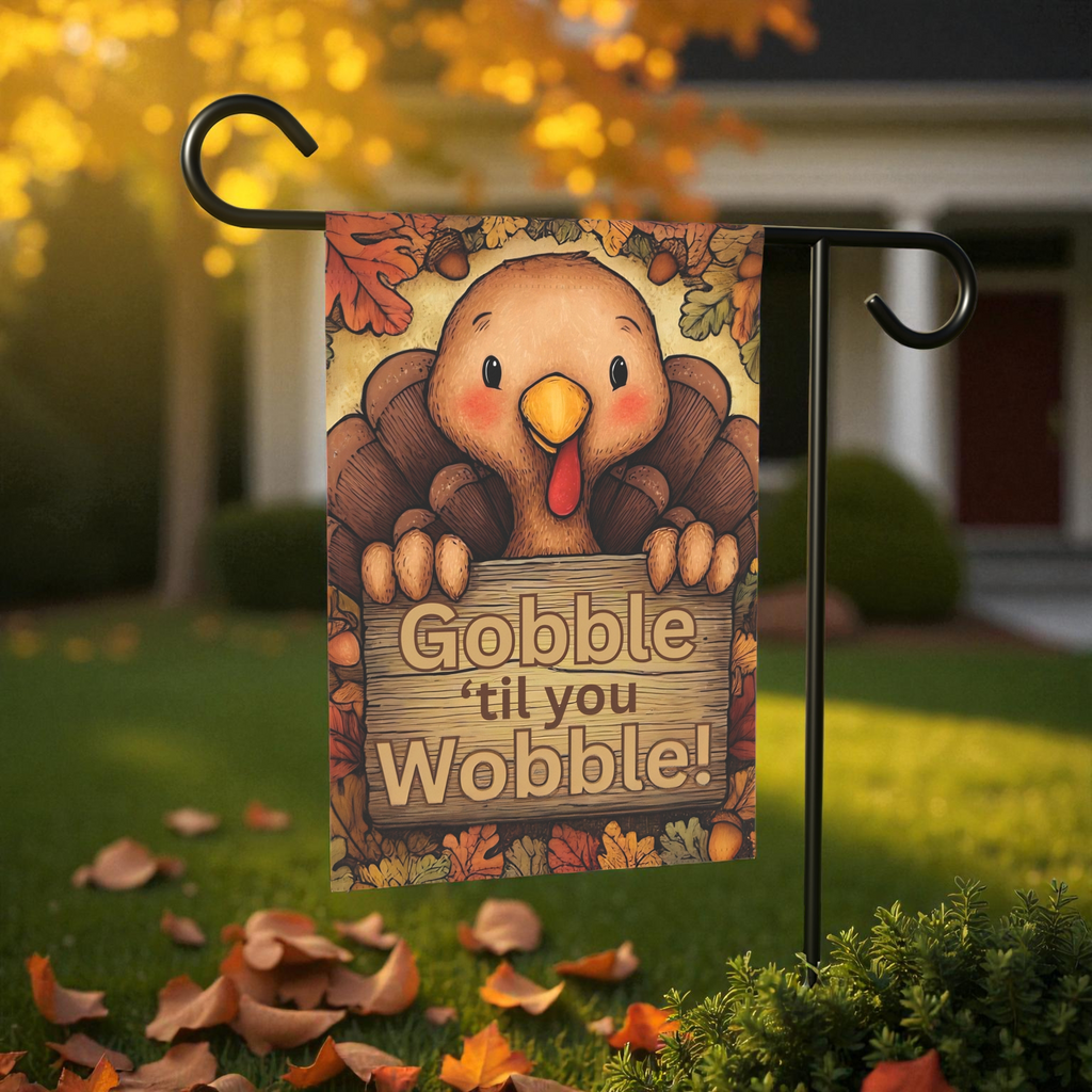 Gobble 'til You Wobble Thanksgiving Turkey Garden Flag - lifestyle display - Dragonfire Gardens