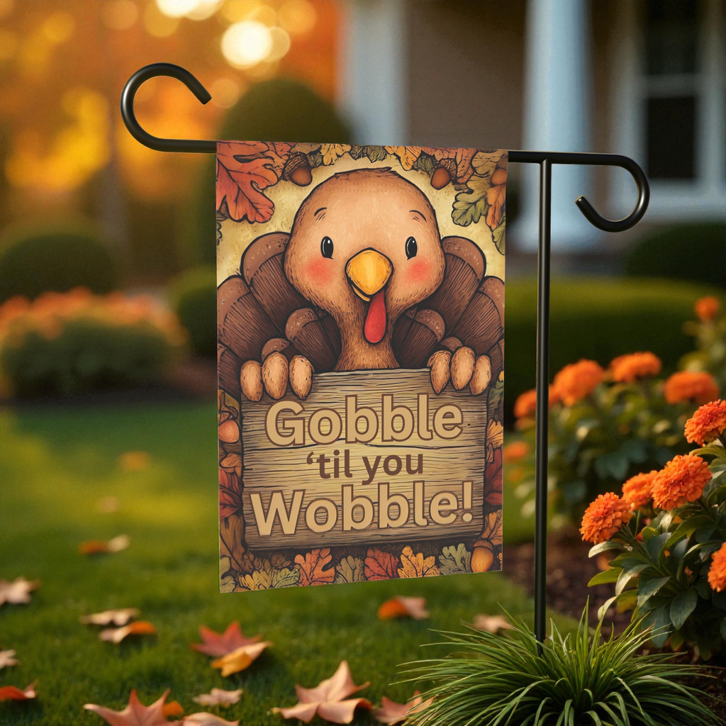 Gobble 'til You Wobble Thanksgiving Turkey Garden Flag - front view - Dragonfire Gardens