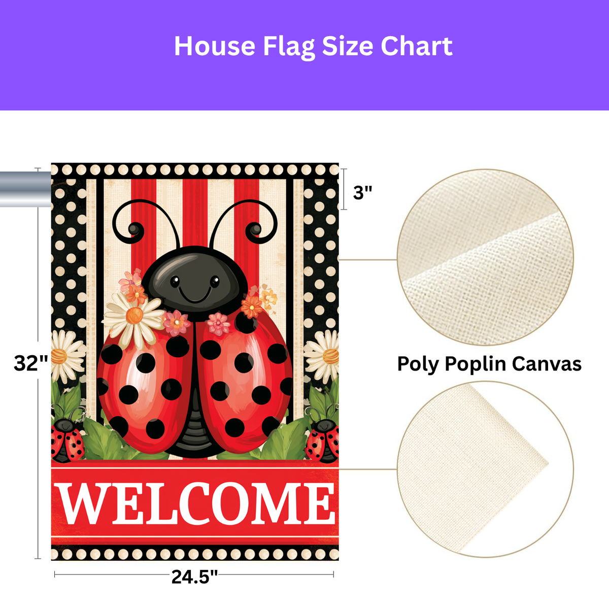 Size chart for the 24.5x32 inch Welcome Ladybug house flag with a 3 inch pole sleeve and poly poplin canvas fabric texture